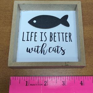 Life is Better with Cats, Wood Sign, 4x4